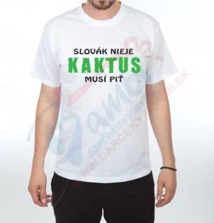 Tričko- Slovák nieje kaktus musí piť