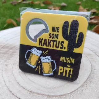 Otvárač + podpivník: Nie som kaktus. Musím piť!